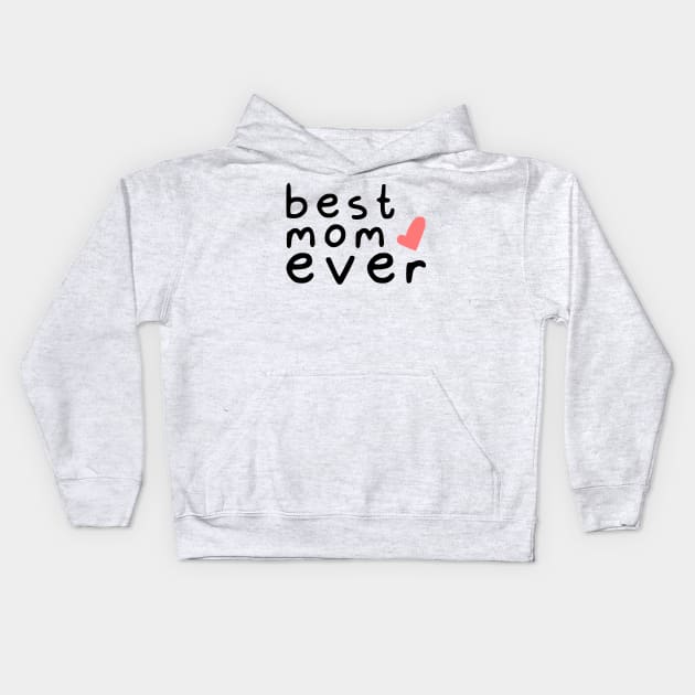 best mom ever love (black font) Kids Hoodie by Ajiw